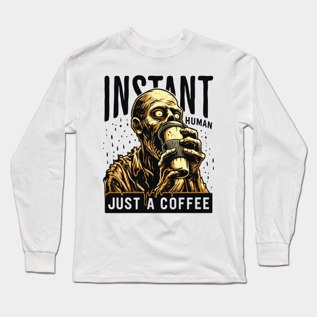 Zombie with coffee - Instant human, just coffee Long Sleeve T-Shirt by PrintSoulDesigns